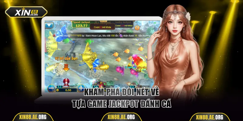Khám phá đôi nét về tựa game Jackpot đánh cá