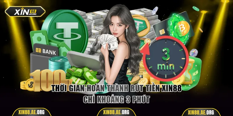 Thời gian hoàn thành rút tiền Xin88 khoảng 3 phút